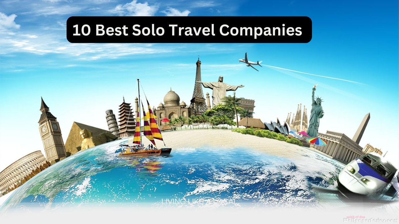 10 Best Solo Travel Companies for Unforgettable Adventures