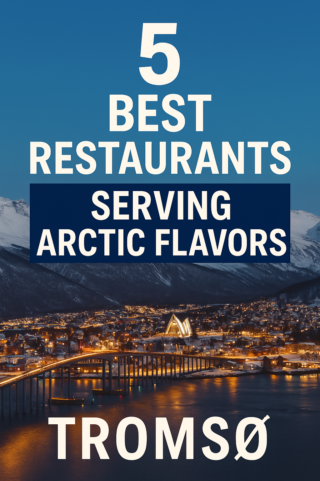 5 Best Restaurants Serving Arctic Flavors